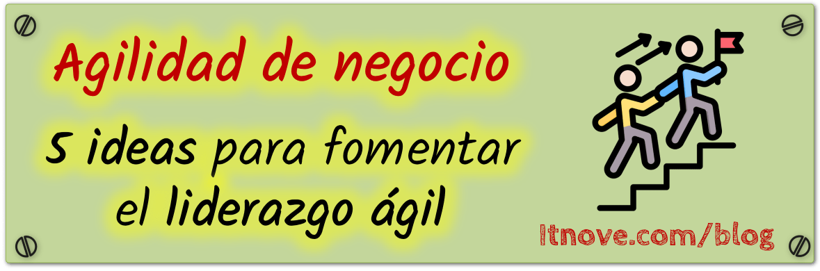 5 ideas para fomentar el liderazgo ágil