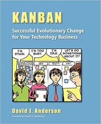 Kanban Successful Evolutionary Change for your Technology Business. David Anderson.